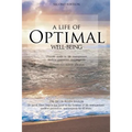 A Life of Optimal Well-Being Second Edition: Ultimate Guide to Life Management, Medical Prevention, and Longevity.
