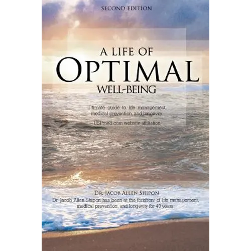 A Life of Optimal Well-Being Second Edition: Ultimate Guide to Life Management, Medical Prevention, and Longevity.