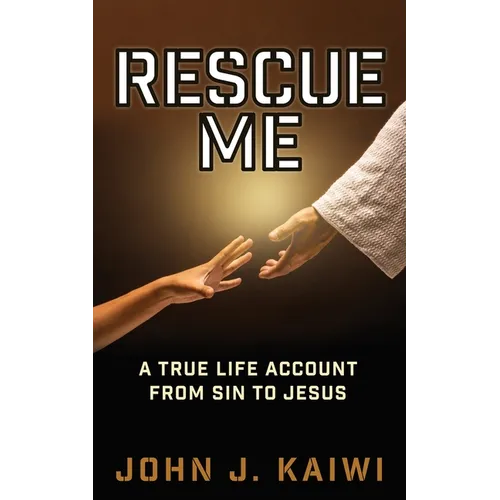 Rescue Me: A True Life Account from Sin to Jesus