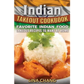 Indian Takeout Cookbook: Favorite Indian Food Takeout Recipes to Make at Home