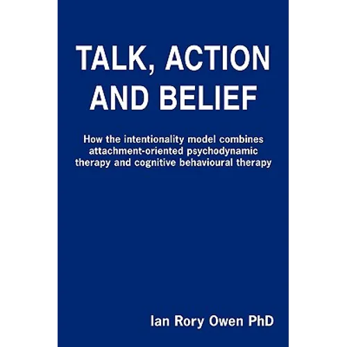 Talk, Action and Belief: How the intentionality model combines attachment-oriented psychodynamic therapy and cognitive behavioural therapy