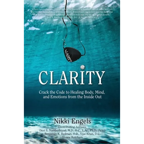Clarity: Crack the Code to Healing Body, Mind, and Emotions from the Inside Out