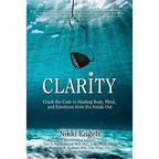 Clarity: Crack the Code to Healing Body, Mind, and Emotions from the Inside Out