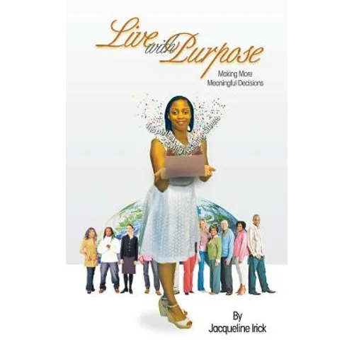 Live with Purpose, Making More Meaningful Decisions