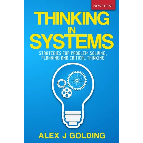 Thinking in Systems: Strategies for Problem Solving, Planning and Critical Thinking