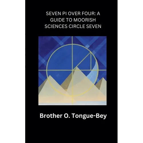 Seven Pi Over Four: A Guide to Moorish Sciences Circle Seven