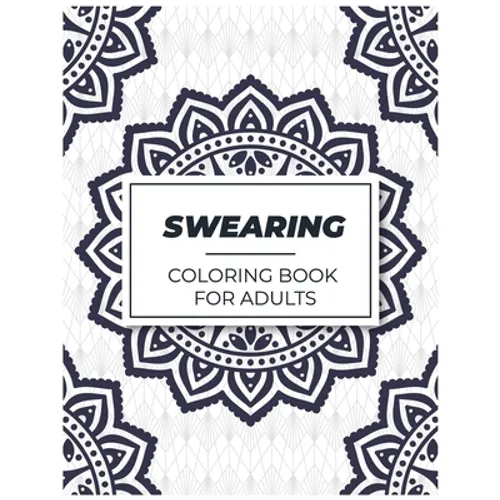 Swearing Coloring Book for Adults: Adult Curse Words and Insults - Stress Relief and Relaxation for Women and Men