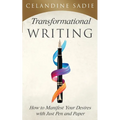 Transformational Writing: How To Manifest Your Desires With Just Pen And Paper