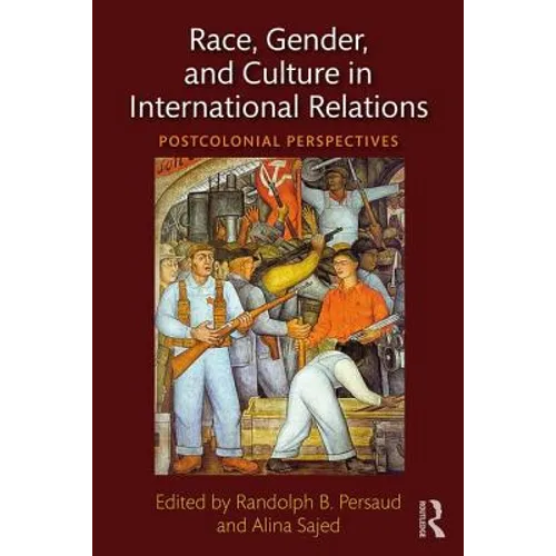 Race, Gender, and Culture in International Relations: Postcolonial Perspectives