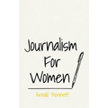 Journalism For Women: With an Essay From Arnold Bennett By F. J. Harvey Darton