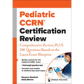 Pediatric Ccrn(r) Certification Review: Comprehensive Review, Plus 300 Questions Based on the Latest Exam Blueprint