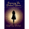 Becoming the Radiant Woman: Reclaiming the Woman You Were Always Meant to Be