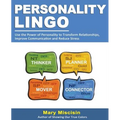 Personality Lingo: Use the Power of Personality to Transform Relationships, Improve Communication and Reduce Stress