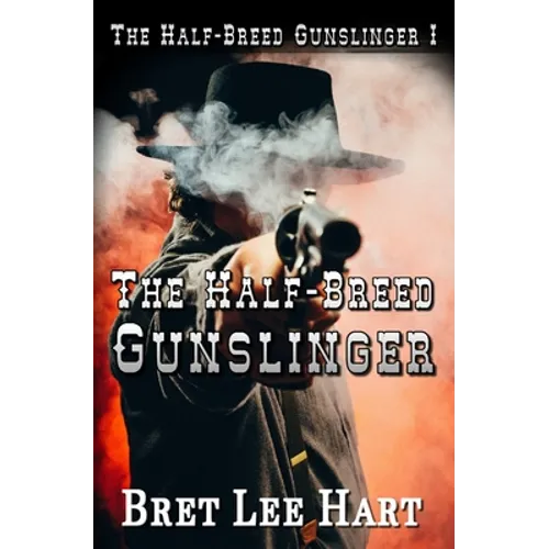 The Half-Breed Gunslinger (The Half-Breed Gunslinger I)