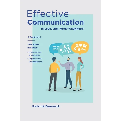 Effective Communication: 2 Books in 1: This Book Includes: Improve Your Social Skills + Improve Your Conversations (in Love, Life, Work)