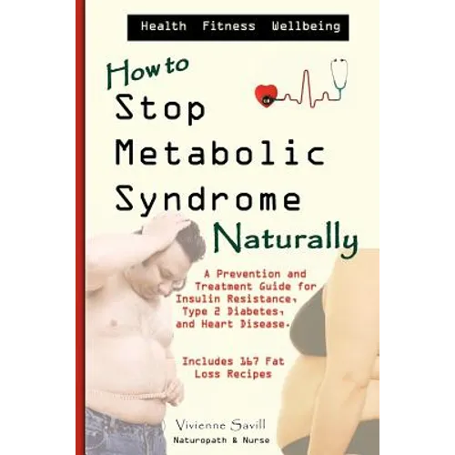 How to Stop Metabolic Syndrome, Naturally: A Prevention & Treatment Guide for Heart Diseae, Type 2 Diabetes & Insulin Resistance