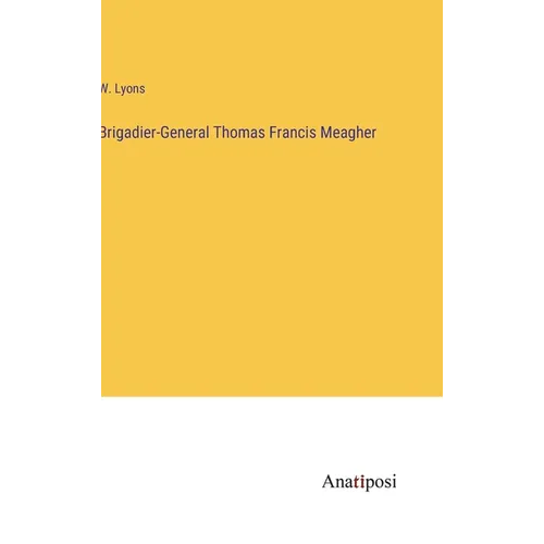 Brigadier-General Thomas Francis Meagher