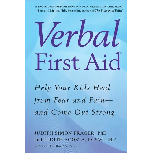 Verbal First Aid: Help Your Kids Heal from Fear and Pain--and Come Out Strong