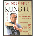 Wing Chun Kung Fu: Traditional Chinese King Fu for Self-Defense and Health