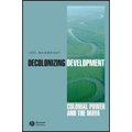 Decolonizing Development: Colonial Power and the Maya