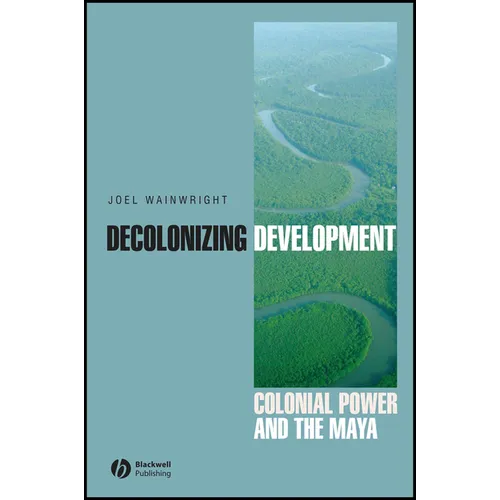 Decolonizing Development: Colonial Power and the Maya