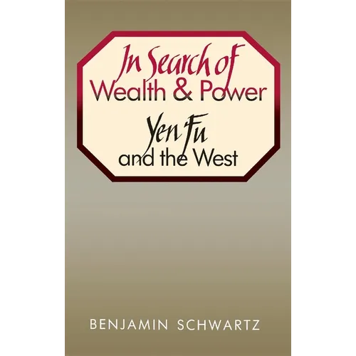 In Search of Wealth and Power: Yen Fu and the West