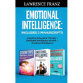 Emotional Intelligence: Includes 3 Manuscripts Cognitive Behavioral Therapy+ Emotional Intelligence at work+ Emotional Intelligence