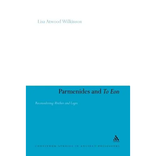 Parmenides and to Eon: Reconsidering Muthos and Logos