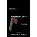 Probable Cause: An Airliner Crashes, Killing 47 Passengers...Was It an Accident? or Was It Murder...