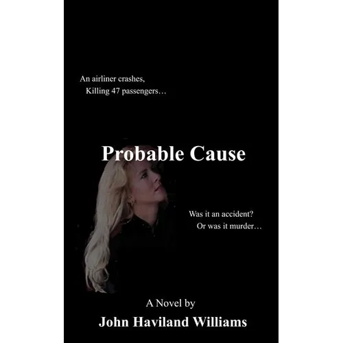 Probable Cause: An Airliner Crashes, Killing 47 Passengers...Was It an Accident? or Was It Murder...