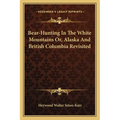Bear-Hunting In The White Mountains Or, Alaska And British Columbia Revisited