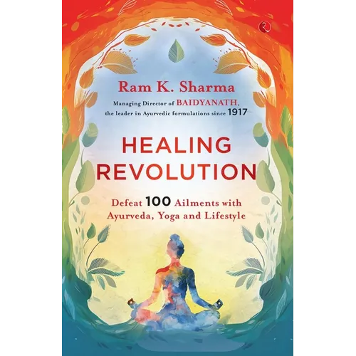 Healing Revolution: Defeat 100 Ailments with Ayurveda, Yoga and Lifestyle