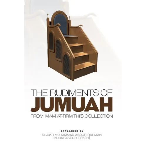 The Rudiments of Jumuah: Explained by Shaikh Muhammad Abdur-Rahman Mubarakpuri[1353h]