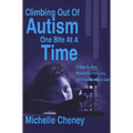 Climbing Out of Autism One Bite at a Time: A Step by Step Manual for Recovery and Developmental Gain