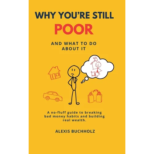 Why You're Still Poor: And What to Do About It