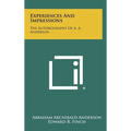 Experiences And Impressions: The Autobiography Of A. A. Anderson