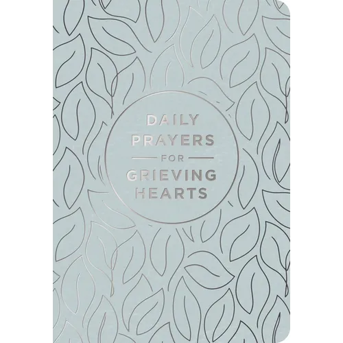 Daily Prayers for Grieving Hearts: A 90-Day Prayer Devotional (Daily Devotions to Discover Comfort During Grief and Loss, Begin Healing, and Find Refu