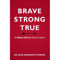 Brave, Strong, and True: The Modern Warrior's Battle for Balance