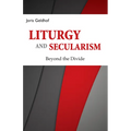 Liturgy and Secularism: Beyond the Divide