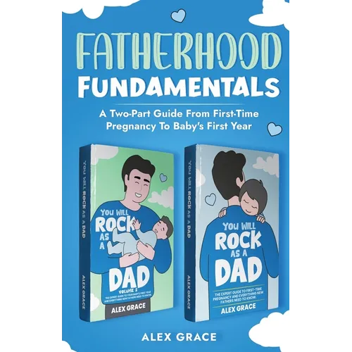 Fatherhood Fundamentals: A Two-Part Guide from First-Time Pregnancy to Baby's First Year