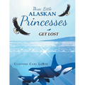 Three Little Alaskan Princesses: Get Lost