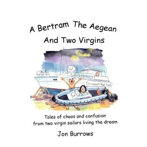 A Bertram, the Aegean and Two Virgins: Tales of chaos and confusion from two virgin sailors let loose in the Greek sea
