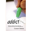 Addiction: What you need to know to help you overcome alcoholism and drug addiction