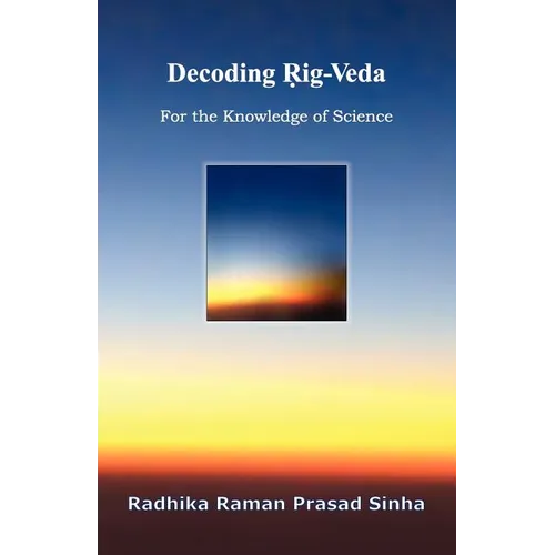 Decoding Rig-Veda: For the Knowledge of Science
