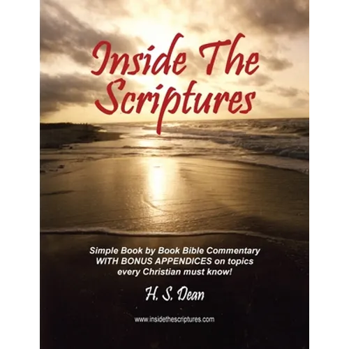 Inside the Scriptures: Simple Book by Book Bible Commentary WITH BONUS APPENDICES on topics every Christian must know!