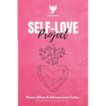 Self-Love Project: Comprehensive Approaches to Develop Kindness and Compassion for Yourself