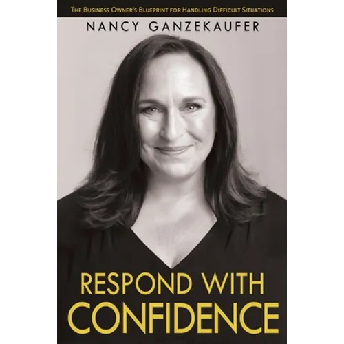 Respond with Confidence: The Business Owner's Blueprint for Handling Difficult Situations