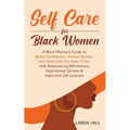 Self-Care for Black Women: A Black Woman's Guide to Boost Confidence, Attract Success and Overcome the Inner Critic with Empowering Affirmations, Insp
