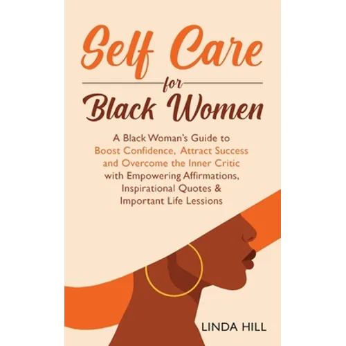 Self-Care for Black Women: A Black Woman's Guide to Boost Confidence, Attract Success and Overcome the Inner Critic with Empowering Affirmations, Insp