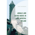 Animals and Sacred Bodies in Early Medieval Ireland: Religion and Urbanism at Clonmacnoise